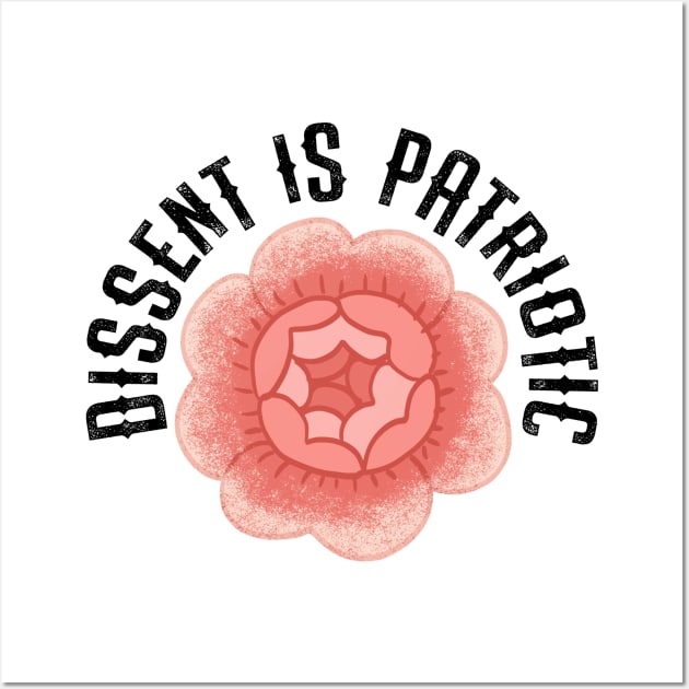 Resist. Pink vintage rose flower. Dissent is the highest form of patriotism, dissenter quote. Dissent is patriotic. Democracy. Fight against power. Dissenters are patriotic Wall Art by BlaiseDesign